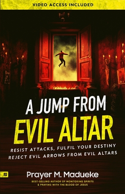 A Jump From Evil Altar: Resist Attacks, Reject Evil Arrows from Evil Altars - Prayer M. Madueke