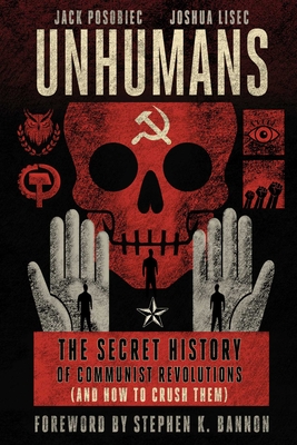 Unhumans: The Secret History of Communist Revolutions (and How to Crush Them) - Jack Posobiec