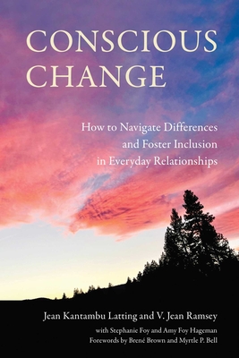 Conscious Change: How to Navigate Differences and Foster Inclusion in Everyday Relationships - Jean Kantambu Latting