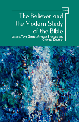 The Believer and the Modern Study of the Bible - Tova Ganzel