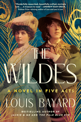 The Wildes: A Novel in Five Acts - Louis Bayard