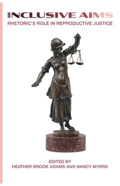 Coperta cărții 'Inclusive Aims: Rhetoric's Role in Reproductive Justice - Heather Brook Adams'