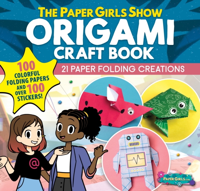 The Paper Girls Show Origami Craft Book: 21 Paper Folding Creations - Global Tinker