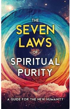 The Seven Laws of Spiritual Purity: A Guide for the New Humanity - Two Workers