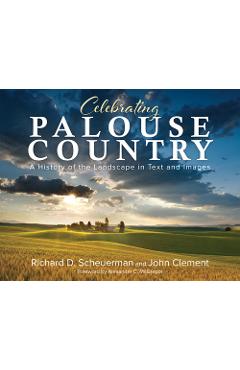 Coperta cărții 'Celebrating Palouse Country: A History of the Landscape in Text and Images - Richard Scheuerman'