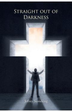 Coperta cărții 'Straight Out of Darkness - Jeffrey Stoneking'