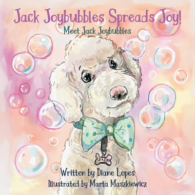 Jack Joybubbles Spreads Joy!: Meet Jack Joybubbles - Diane Lopes