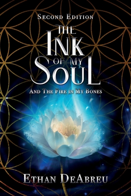 The Ink of My Soul and the Fire in My Bones, Second Edition - Ethan Deabreu