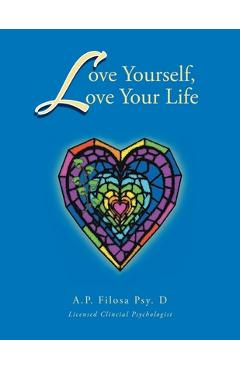 Coperta cărții 'Love Yourself, Love Your Life - Ap Filosa Psyd Anne F. Creekmore Psyd'