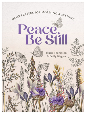 Peace, Be Still: Daily Prayers for Morning and Evening - Janice Thompson