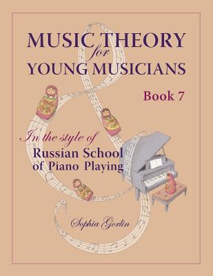 Music Theory for Young Musicians in the Style of Russian School of Piano Playing - Sophia I. Gorlin