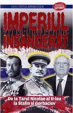 Coperta cărții Imperiul insangerat. De la Tarul Nicolae al II-lea la Stalin si Gorbaciov - Adrian Eugen Cristea