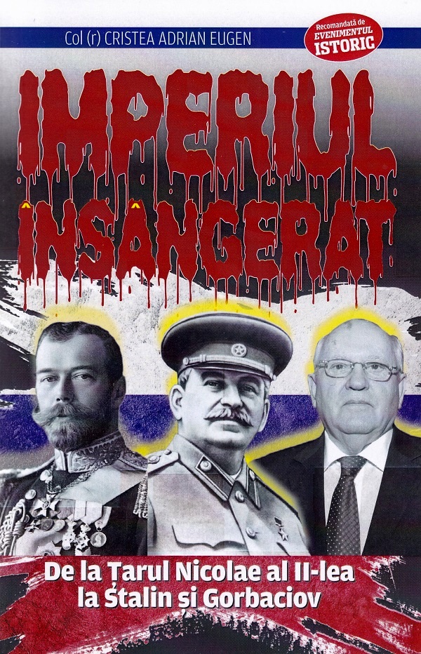 Imperiul insangerat. De la Tarul Nicolae al II-lea la Stalin si Gorbaciov - Adrian Eugen Cristea