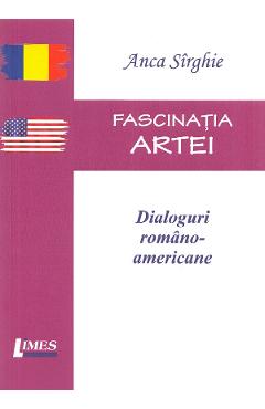 Poza produsului Fascinatia artei. Dialoguri romano-americane - Anca Sirghie