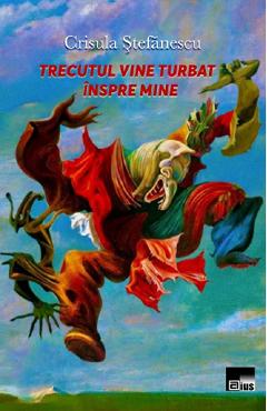 Poza produsului Trecutul vine turbat inspre mine - Crisula Stefanescu