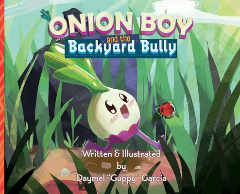 Onion Boy and the Backyard Bully: A Vibrant Adventure of Empathy and Friendship - Daymel J. Garcia