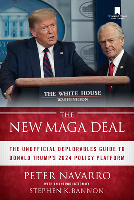 The New Maga Deal: The Unofficial Deplorables Guide to Donald Trump's 2024 Policy Platform - Peter Navarro