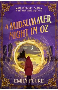 Poza produsului A Midsummer Night in Oz: Book 6 of the Mari Fable Mysteries - Emily Fluke