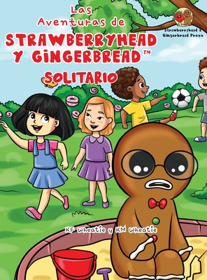 Las Aventuras de Strawberryhead y Gingerbread(TM)-Solitario: La búsqueda de amistad de un chico solitario. Una historia de amistad, coraje y la magia - Kf Wheatie