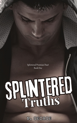 Splintered Truths: Splintered Promises Duet- Book One - M. George