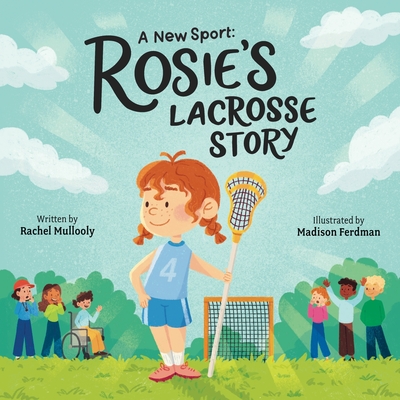A New Sport Rosie's Lacrosse Story - Rachel Mullooly