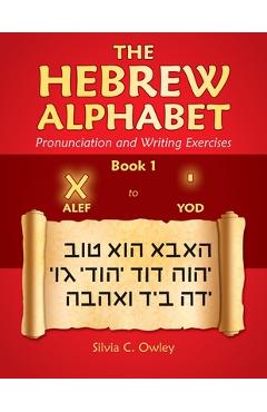 Coperta cărții 'The Hebrew Alphabet: Pronunciation and Writing Exercises - Silvia C. Owley'