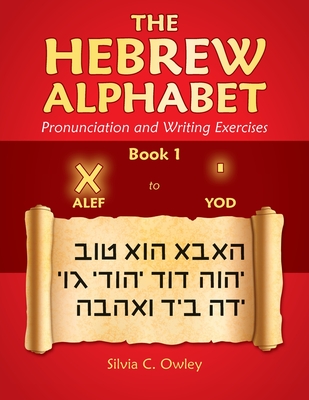 The Hebrew Alphabet: Pronunciation and Writing Exercises - Silvia C. Owley