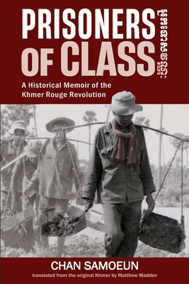 Coperta cărții 'Prisoners of Class: A Historical Memoir of the Khmer Rouge Revolution - Chan Samoeun'