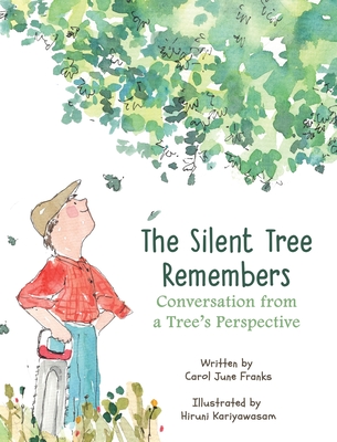 The Silent Tree Remembers: Conversation from a Tree's Perspective - Carol June Franks