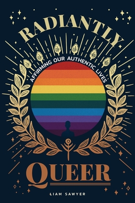 Coperta cărții 'Radiantly Queer: Affirming Our Authentic Lives - Liam Sawyer'
