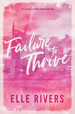 Failure to Thrive: Special Edition - Elle Rivers