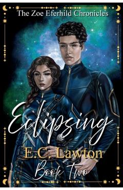 Coperta cărții 'Eclipsing, The Zoe Eferhild Chronicles - E. C. Lawton'