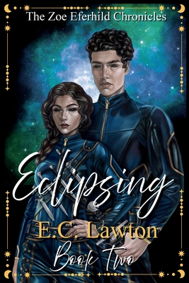 Coperta cărții 'Eclipsing, The Zoe Eferhild Chronicles - E. C. Lawton'