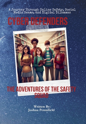 Cyber Defenders: The Adventures of the Safety Squad - Joshua Pennifield