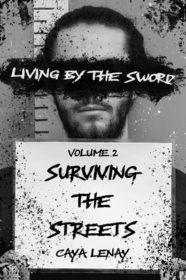 Living by the Sword - Volume 2: Surviving the Streets - Caya Lenay