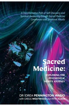 Coperta cărții 'Sacred Medicine: Exploring The Psychedelic Hero's Journey: A Transformative Path of Self-Discovery and Spiritual'