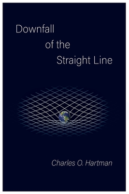 Coperta cărții 'Downfall of the Straight Line - Charles O. Hartman'