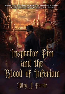 Inspector Pim and the Blood of Inferium - Riley J. Perrie