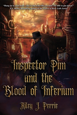 Inspector Pim and the Blood of Inferium - Riley J. Perrie