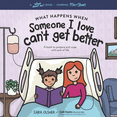 What Happens When Someone I Love Can't Get Better: A Book to Prepare and Cope with End of Life - Jenni Rogers