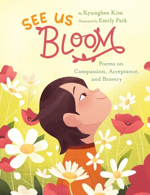 See Us Bloom: Poems on Compassion, Acceptance, and Bravery - Kyunghee Kim