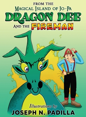 From The Magical Island of Jo-Pa: Dragon Dee and The Fireman: Dragon Dee and The Fireman - Joseph N. Padilla