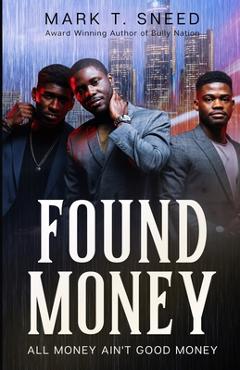 Coperta cărții 'Found Money: All Money Ain't Good Money - Mark T. Sneed'