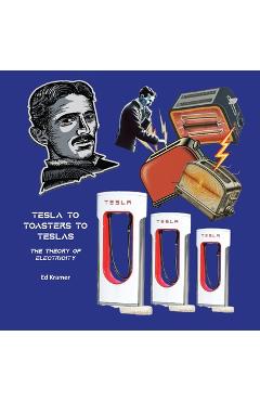 Coperta cărții 'Tesla to Toasters to Teslas the Theory of Electricity - Ed Kramer'