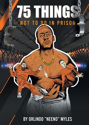 75 Things NOT to Do in Prison - Orlindo Neeno Myles