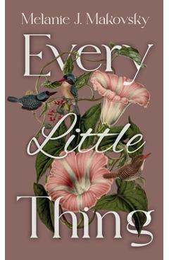 Coperta cărții 'Every Little Thing: a memoir - Melanie J. Makovsky'
