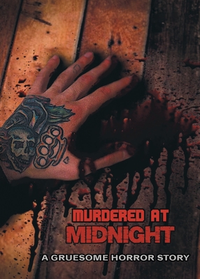 Murdered at Midnight: A Gruesome Horror Story - Justin Mead