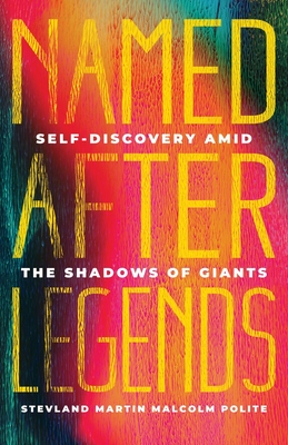 Named After Legends - Stevland Martin Malcolm Polite