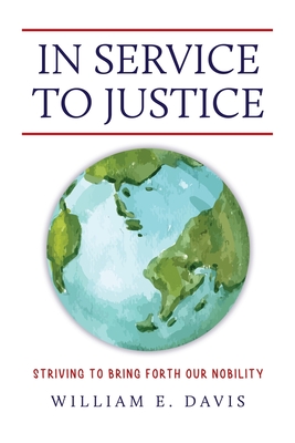 In Service to Justice: Striving to Bring Forth Our Nobility - William E. Davis