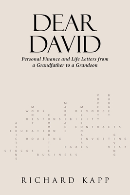 Dear David: Personal Finance and Life Letters from a Grandfather to a Grandson - Richard Kapp